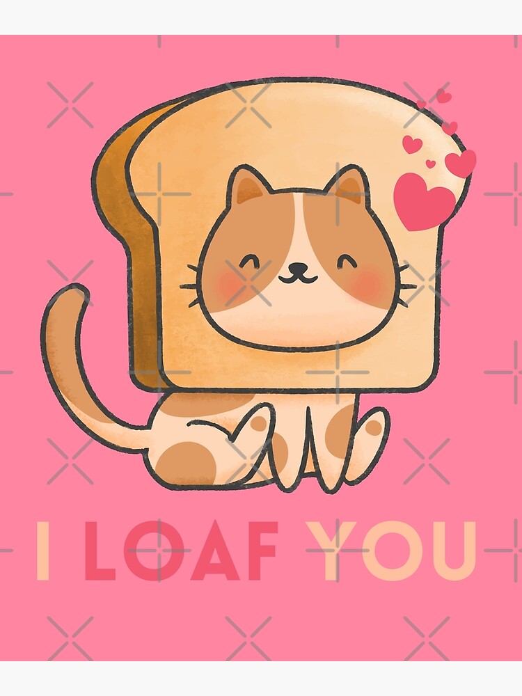 "I Loaf You, Cute Cat with Bread Hat" Poster by quinellie Redbubble
