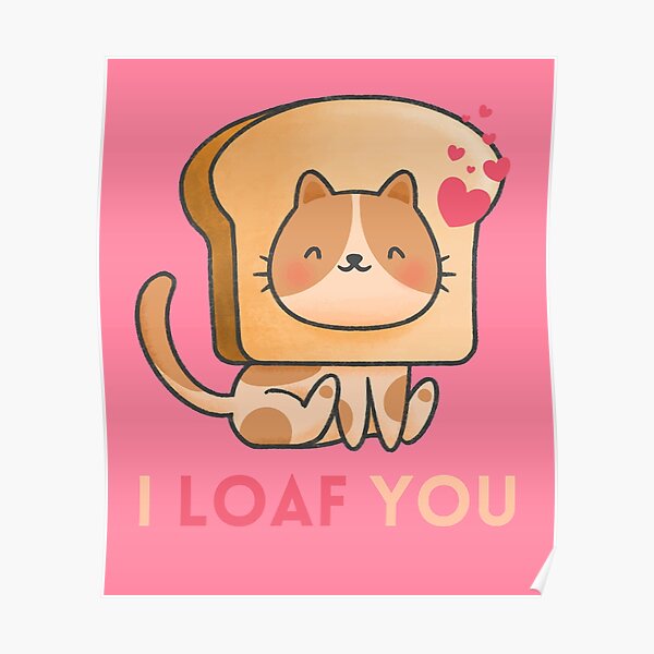 "I Loaf You, Cute Cat with Bread Hat" Poster by quinellie Redbubble