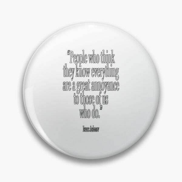 Item preview, Isaac, Asimov, People who think they know everything are a great annoyance to those of us who do. Cl designed and sold by PaulJennison.