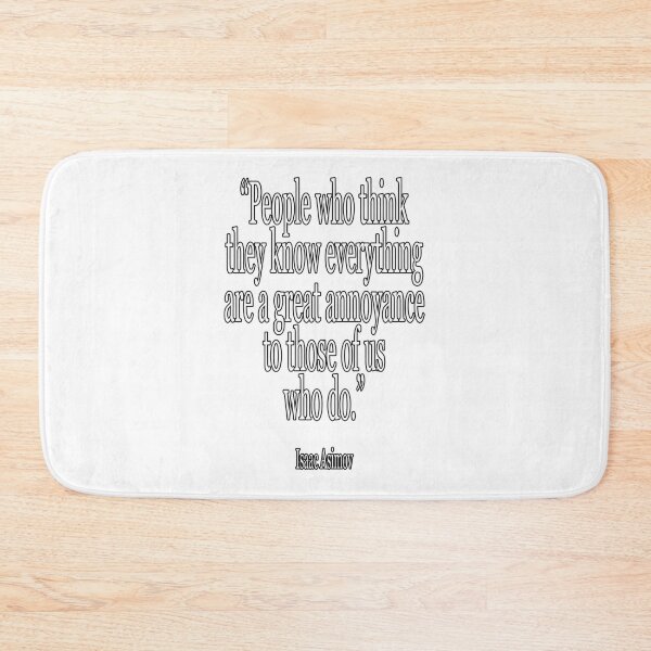 Item preview, Isaac, Asimov, People who think they know everything are a great annoyance to those of us who do. Cl designed and sold by PaulJennison.