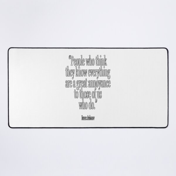 Item preview, Isaac, Asimov, People who think they know everything are a great annoyance to those of us who do. Cl designed and sold by PaulJennison.