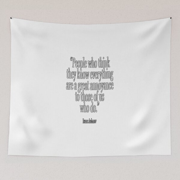 Item preview, Isaac, Asimov, People who think they know everything are a great annoyance to those of us who do. Cl designed and sold by PaulJennison.