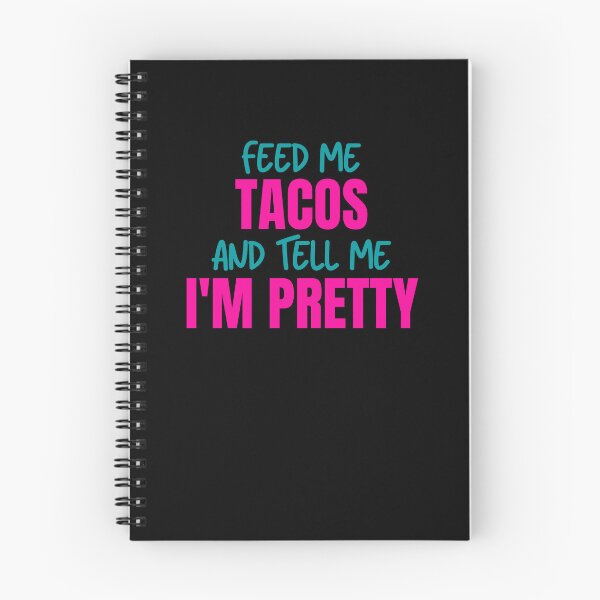 Item preview, Feed Me Tacos and Tell Me I'm Pretty designed and sold by Peter Stawicki.