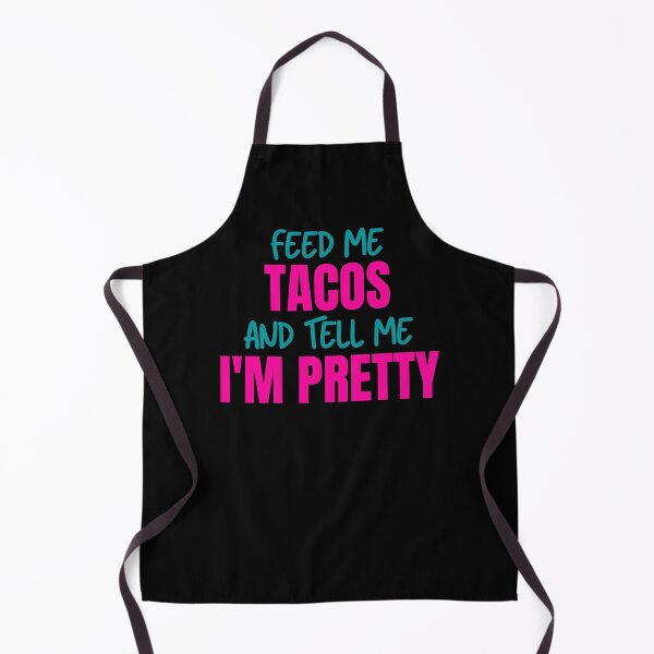 Item preview, Feed Me Tacos and Tell Me I'm Pretty designed and sold by Peter Stawicki.