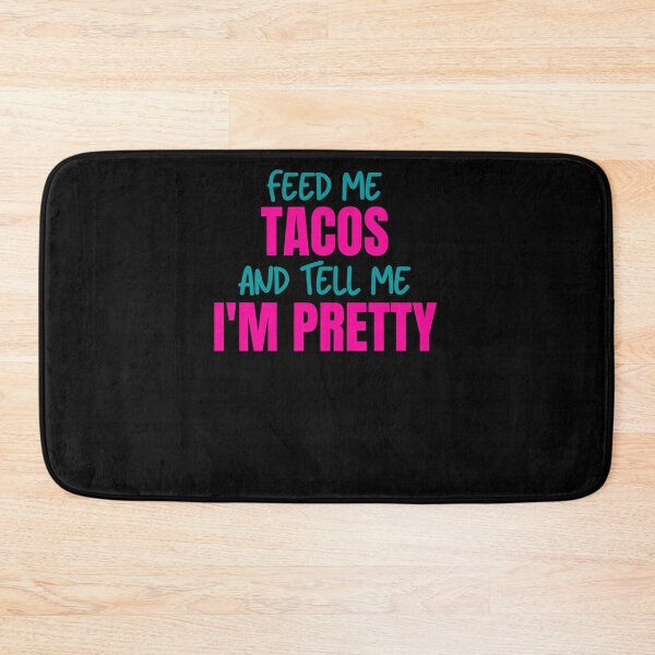 Item preview, Feed Me Tacos and Tell Me I'm Pretty designed and sold by Peter Stawicki.