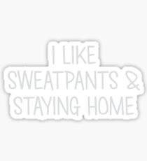 Sweatpants & Staying Home Sticker
