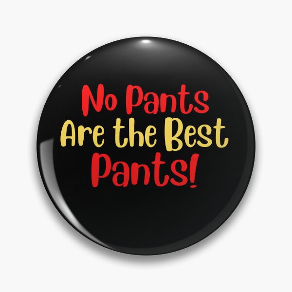 Item preview, No pants are the best Pants designed and sold by Peter Stawicki.