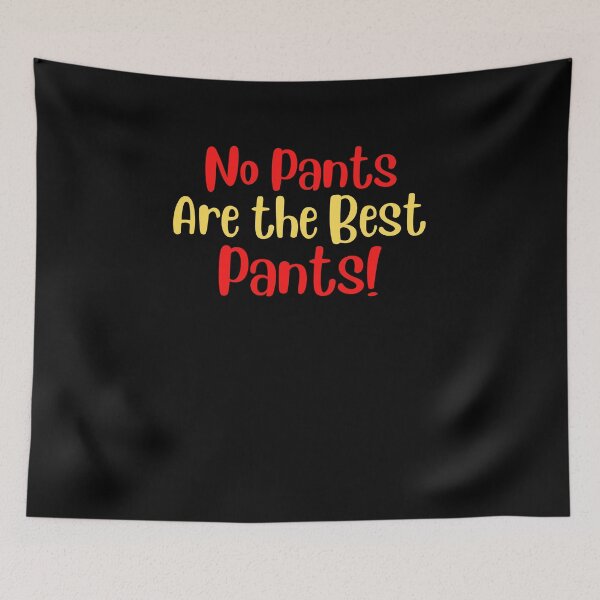 Item preview, No pants are the best Pants designed and sold by Peter Stawicki.