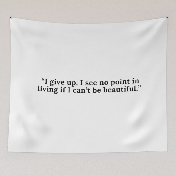 Item preview, "I give up. I see no point in living if I can't be beautiful." designed and sold by Anna  Huijgen.