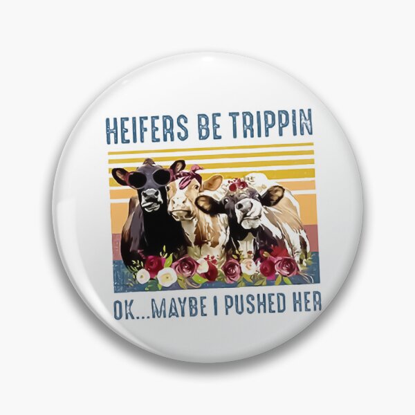 Item preview, Heifers Be Trippin ok maybe i pushed her End Art Design Happy Apparel Essential Inspiration Joy Mood Funny designed and sold by DesignByHeartUK.
