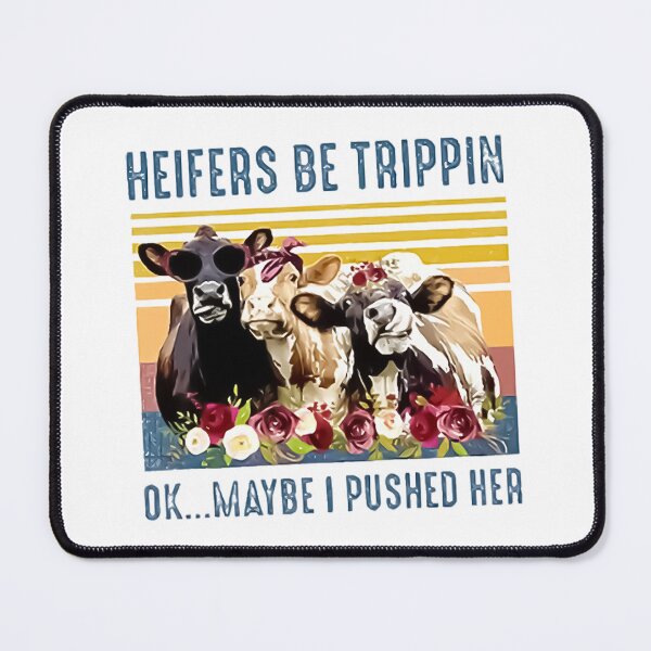 Item preview, Heifers Be Trippin ok maybe i pushed her End Art Design Happy Apparel Essential Inspiration Joy Mood Funny designed and sold by DesignByHeartUK.