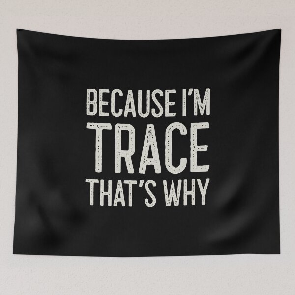 Item preview, Because I’m Trace That’s Why Funny Personalized Name designed and sold by MariosNydras.