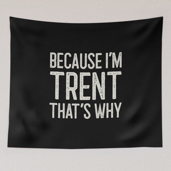 Item preview, Because I’m Trent That’s Why Funny Personalized Name designed and sold by MariosNydras.