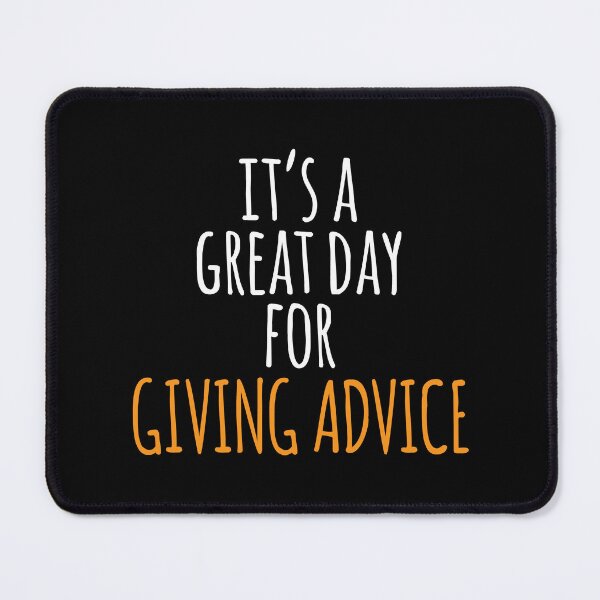 Item preview, It's a Great Day for Giving Advice designed and sold by kindxinn.