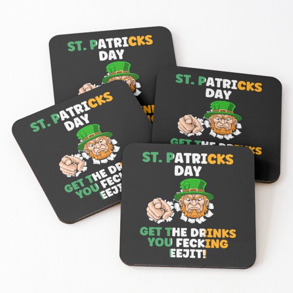 Item preview, ST. PATRICKS DAY, GET THE DRINKS YOU FECKING EEJIT, EEJIT,  designed and sold by R B Chrystal.