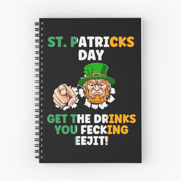 Item preview, ST. PATRICKS DAY, GET THE DRINKS YOU FECKING EEJIT, EEJIT,  designed and sold by R B Chrystal.
