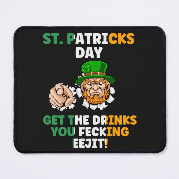 Item preview, ST. PATRICKS DAY, GET THE DRINKS YOU FECKING EEJIT, EEJIT,  designed and sold by R B Chrystal.