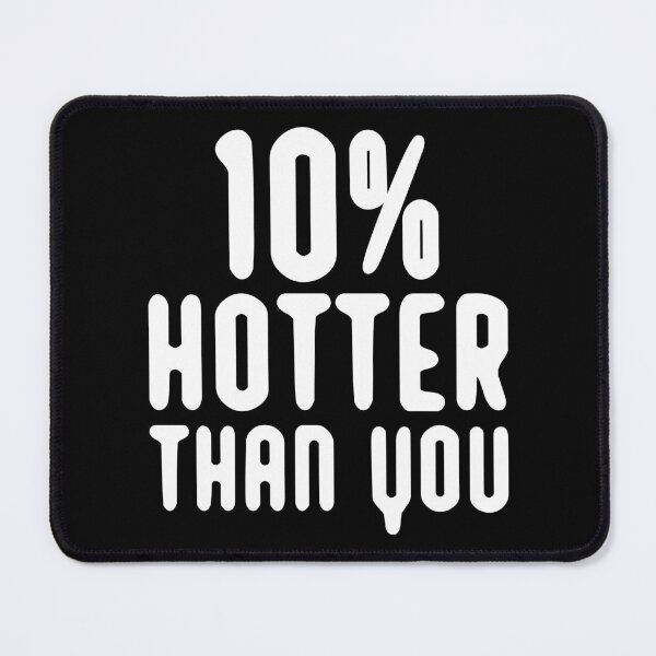 Item preview, 10% hotter than you funny artwork designed and sold by Bilel ★★★★★.