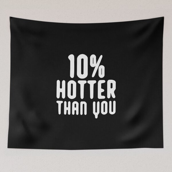 Item preview, 10% hotter than you funny artwork designed and sold by Bilel ★★★★★.