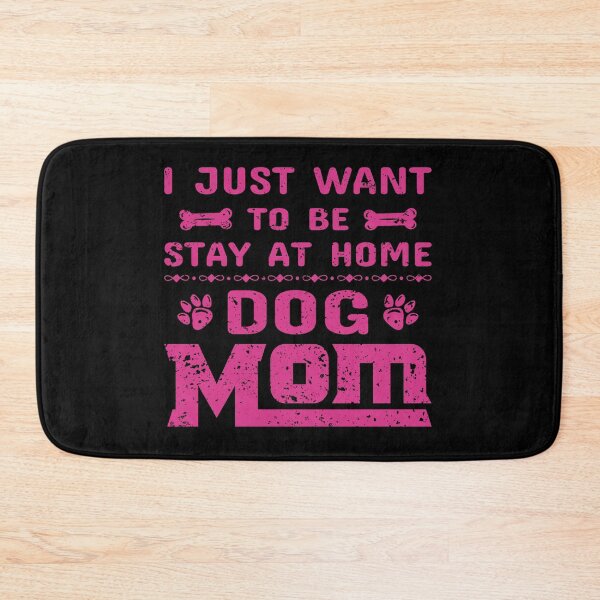 Item preview, I just want to be a stay at home dog Mom designed and sold by RavenPhotoUK.