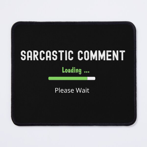 Item preview, Sarcastic Comment Loading | Please Wait designed and sold by UglyBoyDesign.