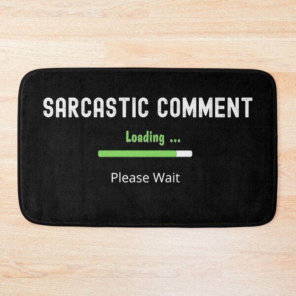 Item preview, Sarcastic Comment Loading | Please Wait designed and sold by UglyBoyDesign.
