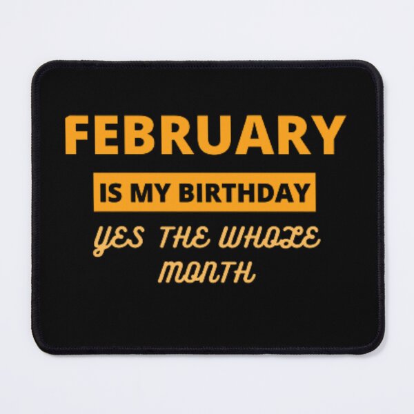 Item preview, February Is My Birthday Yes The Whole Month designed and sold by Baboki.