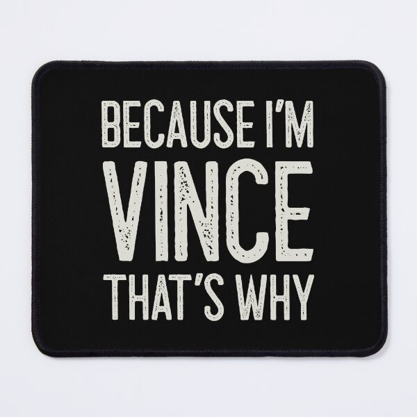 Item preview, Because I’m Vince That’s Why Funny Personalized Name designed and sold by MariosNydras.