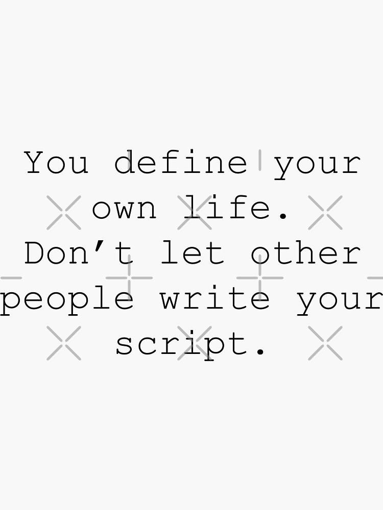 you-define-your-own-life-don-t-let-other-people-write-your-script-sticker-by-daschawolk