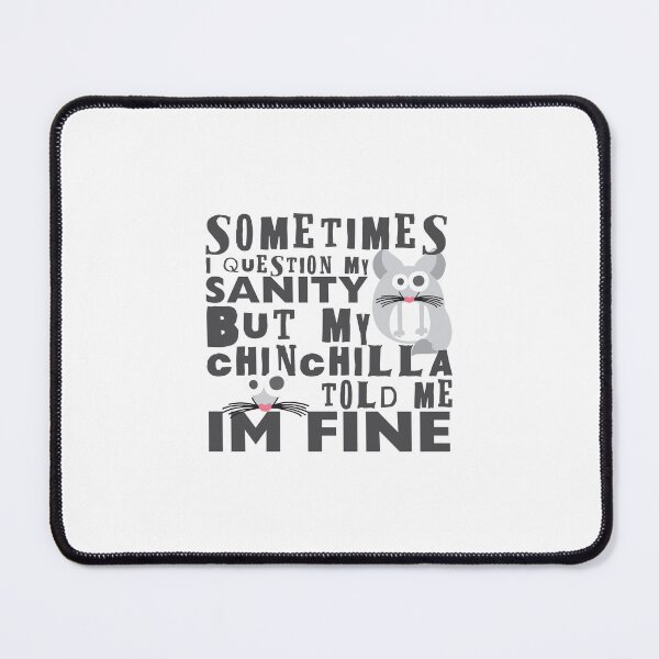 Item preview, Sometimes I question my sanity but my chinchilla told me i'm fine | Cute chinchilla designed and sold by crazycollective.
