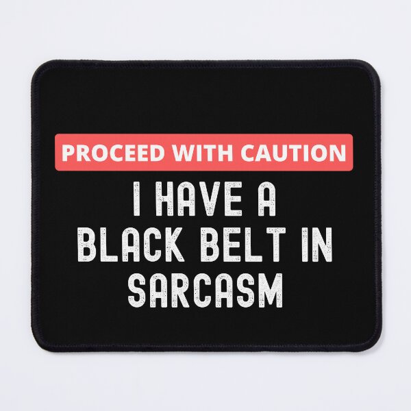 Item preview, Proceed With Caution | I Have A Black Belt In Sarcasm designed and sold by UglyBoyDesign.