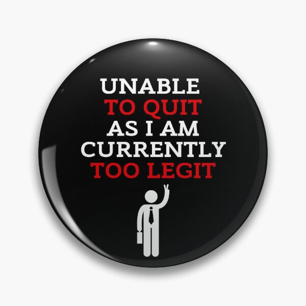 Item preview, Unable To Quit As I Am Currenlty Too Legit Black Background designed and sold by ZestyFruit.