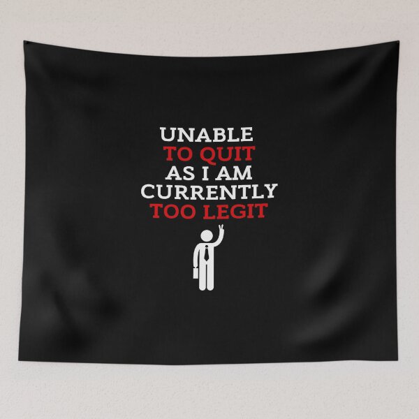 Item preview, Unable To Quit As I Am Currenlty Too Legit Black Background designed and sold by ZestyFruit.