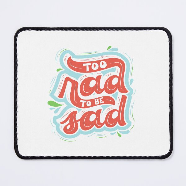 Item preview, Too rad to be sad - Motivation designed and sold by Tomsthreadz.