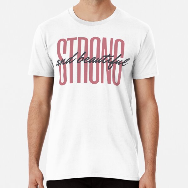 Strong And Beautiful Premium T-Shirt