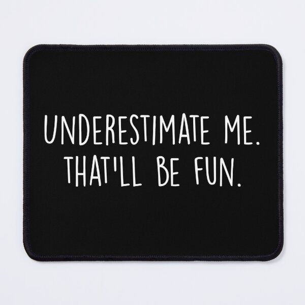 Item preview, Underestimate me. That'll be fun designed and sold by Majesticoo.