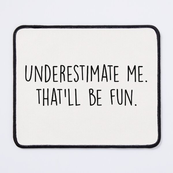 Item preview, Underestimate me. That'll be fun designed and sold by Majesticoo.