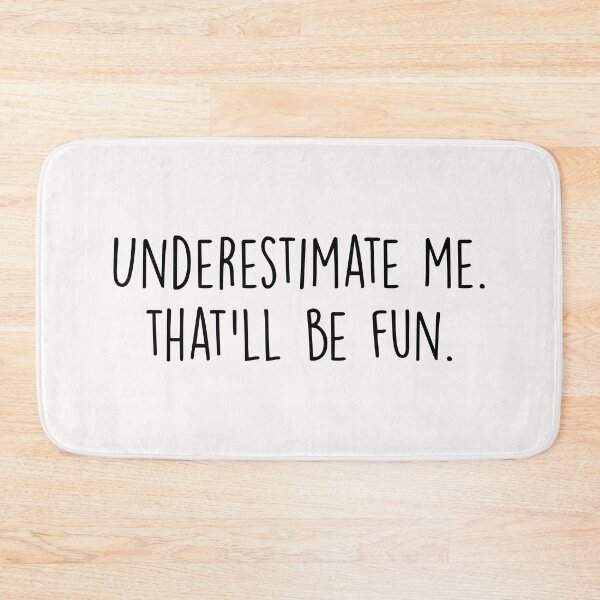 Item preview, Underestimate me. That'll be fun designed and sold by Majesticoo.
