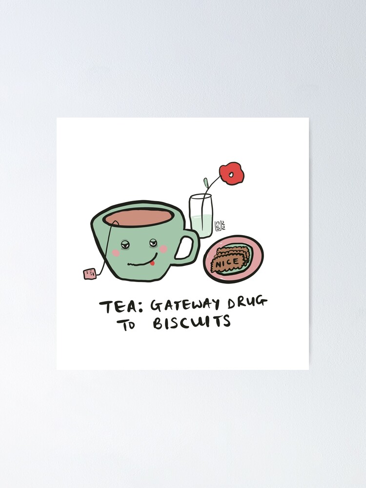 "Tea is the gateway drug to biscuits" Poster for Sale by NancieLane