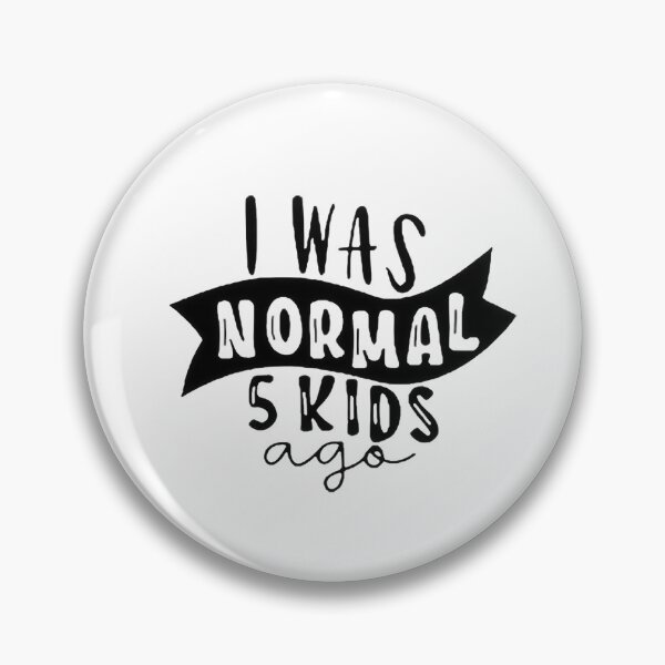 Item preview, I was normal 5 kids ago happy mothers day Baby Shower Women Wedding Fashion Female Pattern Art Design Happy Apparel Essential Inspiration Joy Mood Funny designed and sold by DesignByHeartUK.