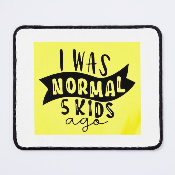Item preview, I was normal 5 kids ago happy mothers day Baby Shower Women Wedding Fashion Female Pattern Art Design Happy Apparel Essential Inspiration Joy Mood Funny designed and sold by DesignByHeartUK.