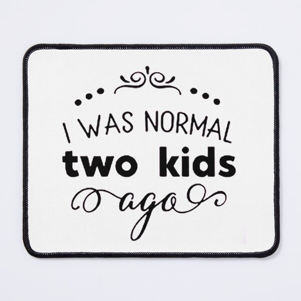 Item preview, I was normal 2 kids ago happy mothers day Baby Shower Women Wedding Fashion Female Pattern Art Design Happy Apparel Essential Inspiration Joy Mood Funny designed and sold by DesignByHeartUK.