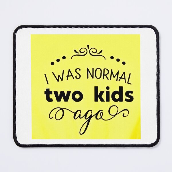 Item preview, I was normal 2 kids ago happy mothers day Baby Shower Women Wedding Fashion Female Pattern Art Design Happy Apparel Essential Inspiration Joy Mood Funny designed and sold by DesignByHeartUK.
