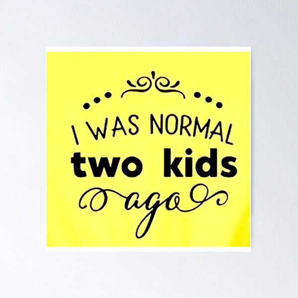 Item preview, I was normal 2 kids ago happy mothers day Baby Shower Women Wedding Fashion Female Pattern Art Design Happy Apparel Essential Inspiration Joy Mood Funny designed and sold by DesignByHeartUK.