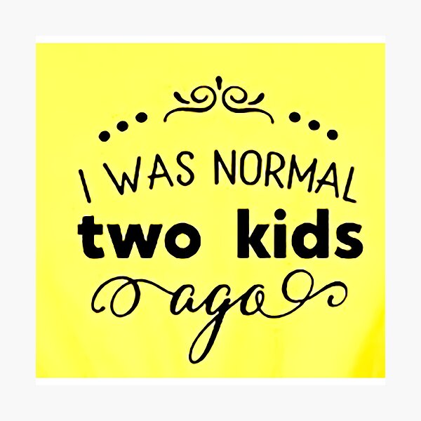 Item preview, I was normal 2 kids ago happy mothers day Baby Shower Women Wedding Fashion Female Pattern Art Design Happy Apparel Essential Inspiration Joy Mood Funny designed and sold by DesignByHeartUK.