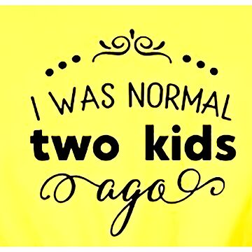Vorschaubild zum Design I was normal 2 kids ago happy mothers day Baby Shower Women Wedding Fashion Female Pattern Art Design Happy Apparel Essential Inspiration Joy Mood Funny von DesignByHeartUK