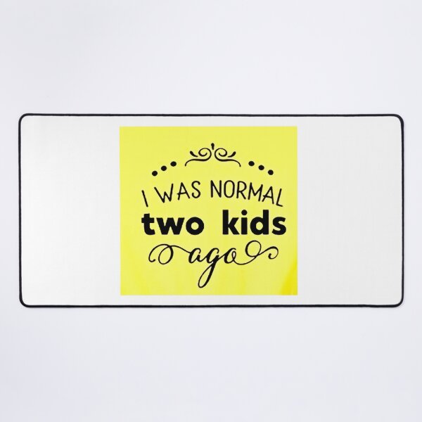 Item preview, I was normal 2 kids ago happy mothers day Baby Shower Women Wedding Fashion Female Pattern Art Design Happy Apparel Essential Inspiration Joy Mood Funny designed and sold by DesignByHeartUK.