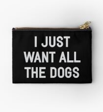 I Just Want All The Dogs Studio Pouch