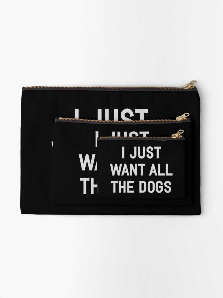Alternate view of I Just Want All The Dogs Zipper Pouch