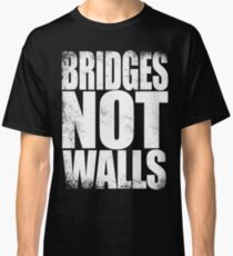 Bridges NOT Walls Classic T-Shirt